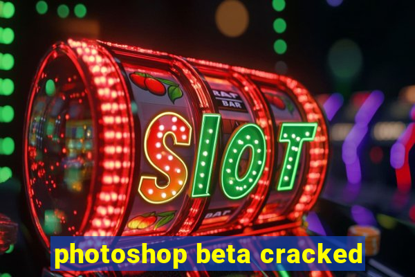 photoshop beta cracked